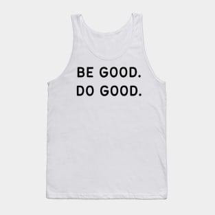 Be good. Do good - Life Quotes Tank Top